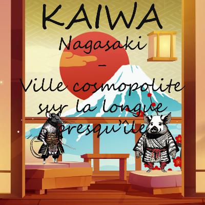 #31 Nagasaki – ville cosmopolite sur la longue presqu’île