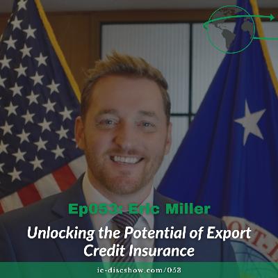Ep053: Unlocking the Potential of Export Credit Insurance with Eric Miller Ep053: Unlocking the Potential of Export Credit Insurance with Eric Miller