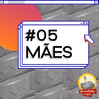 #05: Mães