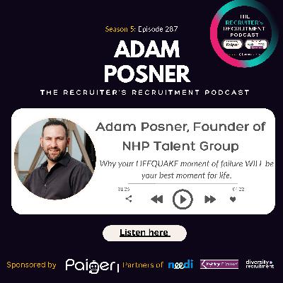 EP287: Adam Posner, Founder of  NHP Talent Group - Why your LIFEQUAKE moment of failure WILL be your best moment for life.