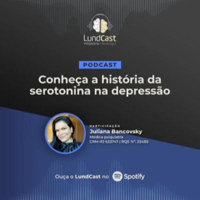 LundCast 17 - Conheça a HISTÓRIA da SEROTONINA na DEPRESSÃO