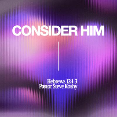 Pastor Steve Koshy // Consider Him // October 12, 2025 Pastor Steve Koshy // Consider Him // October 12, 2025
