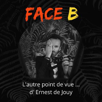 Face B, le point de vue d' Ernest de Jouy