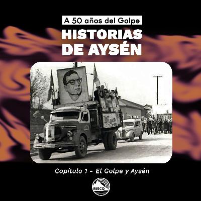 1. El Golpe y Aysén 1. El Golpe y Aysén