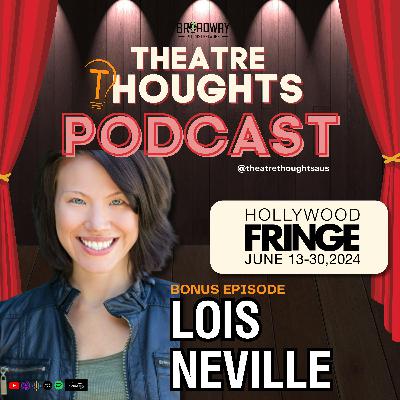 Bonus Episode - Lois Neville takes us to the Hollywood Fringe Festival