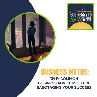 Business Myths: Why Common Business Advice Might Be Sabotaging Your Success