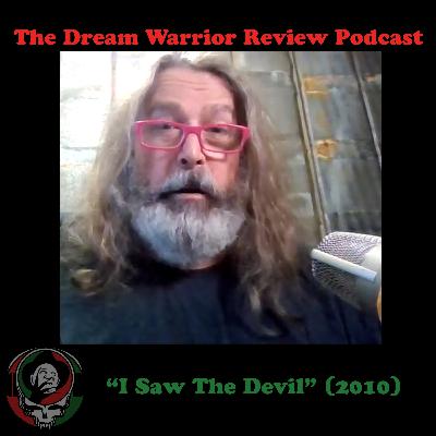 DWR 403 I Saw the Devil 2010 The Dream Warrior Review Podcast DWR 403 I Saw the Devil 2010 The Dream Warrior Review Podcast