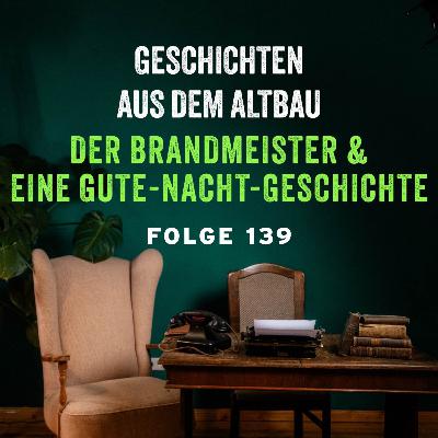 #139 - Der Brandmeister und Eine Gute-Nacht-Geschichte