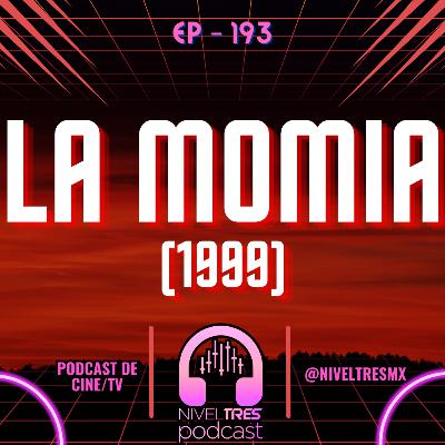 Nivel Tres #193 - La Momia | La Película de Aventuras que Hollywood Ya No Sabe Hacer
