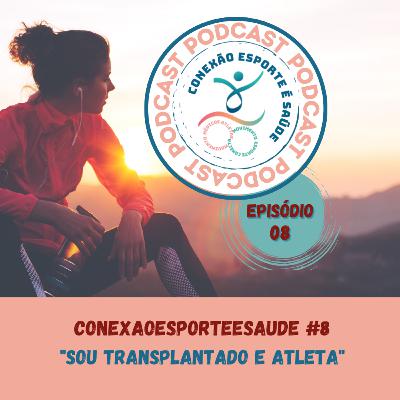 EPISÓDIO#8: "SOU TRANSPLANTADO E ATLETA"