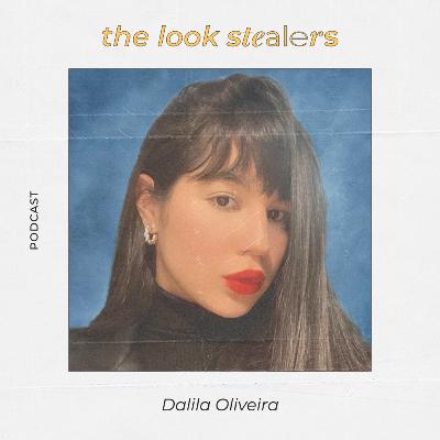 THE LOOK STEALERS | Ep. 38 com Dalila Oliveira
