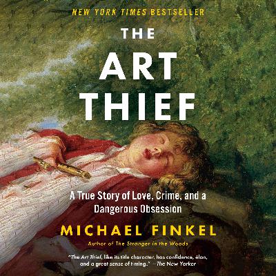 The Art Thief- A True Story of Love, Crime, and a Dangerous Obsession by Michael Finkel The Art Thief- A True Story of Love, Crime, and a Dangerous Obsession by Michael Finkel