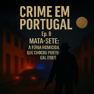 Mata-Sete: A Fúria Homicida que Chocou Portugal (1987)