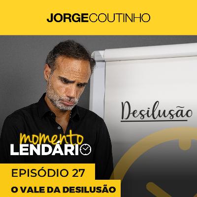 Momento Lendário ☀️ Episódio 27 - Vale da Desilusão
