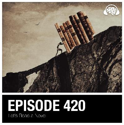 420: Let’s Read a Novel
