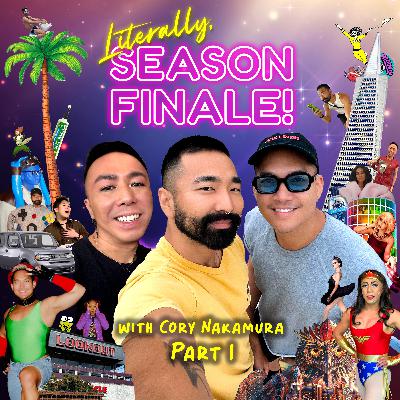 LITERALLY, SEASON FINALE PT. 1 WITH CORY NAKAMURA