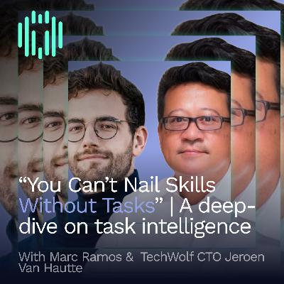 You Can’t Nail Skills Without Tasks | Marc Ramos & Jeroen Van Hautte (TechWolf) on Redefining Work With Task Intelligence