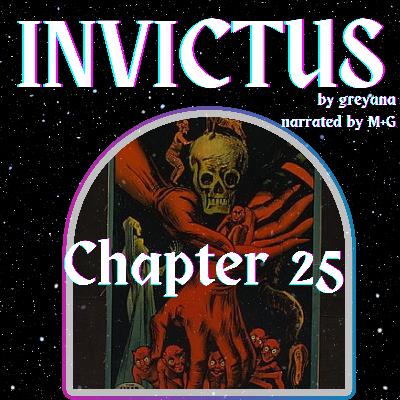Invictus by greyana, Chapter 25 Invictus by greyana, Chapter 25