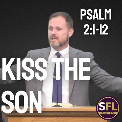 Kiss the Son (Psalm 2:1-11)