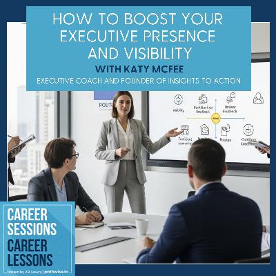 How To Boost Your Executive Presence And Visibility, With Katy McFee