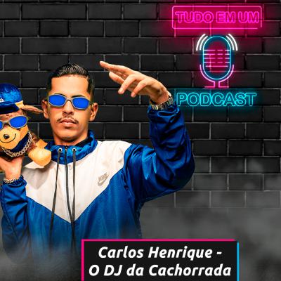 DJ Carlos Henrique - Tudo em um Podcast #163