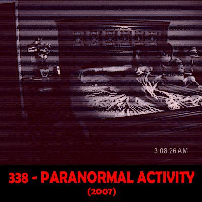Episode 338 - Paranormal Activity (2007)