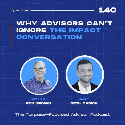 Seth Gasick: Why Advisors Can’t Ignore the Impact Conversation