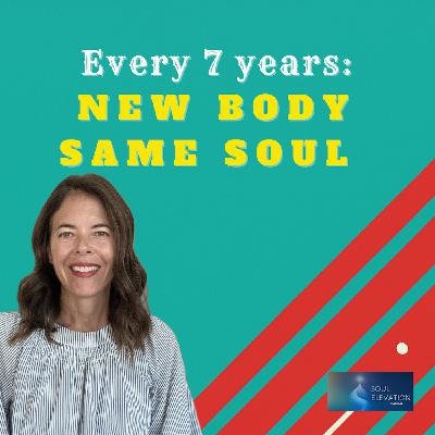 482. Are You a New Person Every 7 Years? Science, Spirit & the Soul