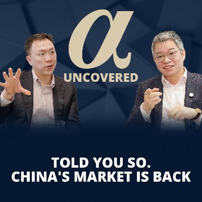 Told You So. China's Market Is Back | Alpha Uncovered x Steven Luk, FountainCap