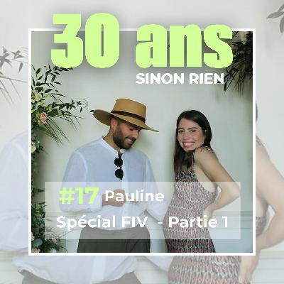 Episode 17 - Pauline - FIV - Partie 2 : Il y a des hauts et des bas en permanence, c'est le prix de la PMA.