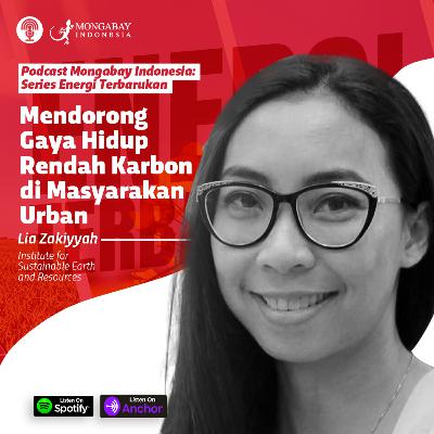 Podcast Energi Terbarukan - Mendorong Gaya Hidup Rendah Karbon  di Masyarakan  Urban -  Lia Zakiyyah