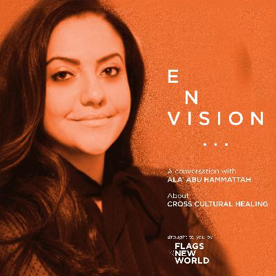 E007 ENVISION cross cultural healing with Ala' Abu Hammattah E007 ENVISION cross cultural healing with Ala' Abu Hammattah