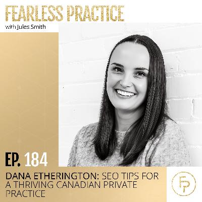 Dana Etherington: SEO Tips for a Thriving Canadian Private Practice | Ep 184