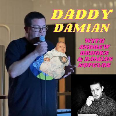 DADDY DAMIAN (With Andrew Brooks and Damian Nopulos) DADDY DAMIAN (With Andrew Brooks and Damian Nopulos)