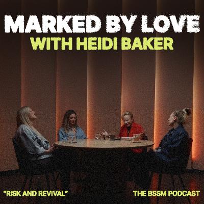 💛 Marked By Love — w/ Heidi Baker