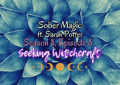 S8 Ep8: Sober Magic ft. Sarah Potter