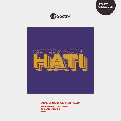 Ukhuwah Podcast 09 - Ketenangan Hati — Midweek Ta'leem Issue