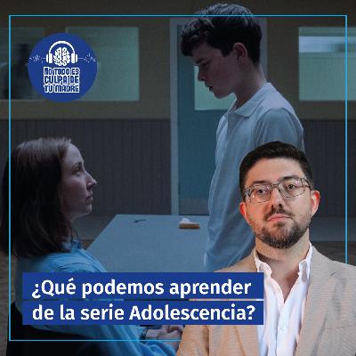 ¿Qué podemos aprender de la serie Adolescencia? | por el Dr. Ángel Gargiulo