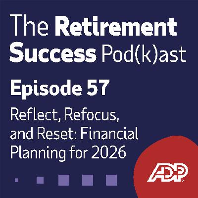 Ep 57: New Year, New Goals: Fine-Tuning Your Retirement Account