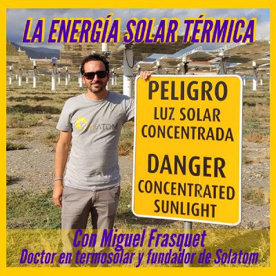 UENC34: Energía termosolar con Miguel Frasquet