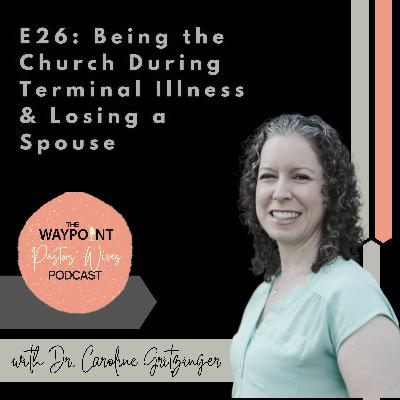 E26: Being the Church During Terminal Illness & Losing a Spouse E26: Being the Church During Terminal Illness & Losing a Spouse