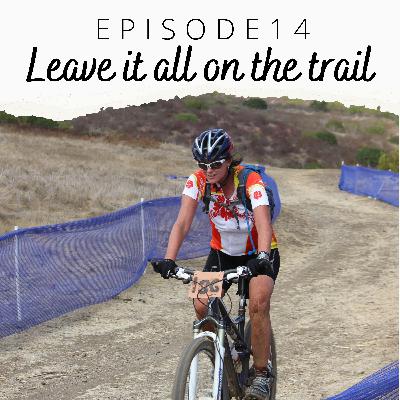 EP 14: Leave it all on the trail