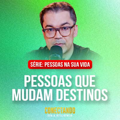 Conectando com a Inteligência #304 - Quais pessoas mudam o nosso destino Conectando com a Inteligência #304 - Quais pessoas mudam o nosso destino