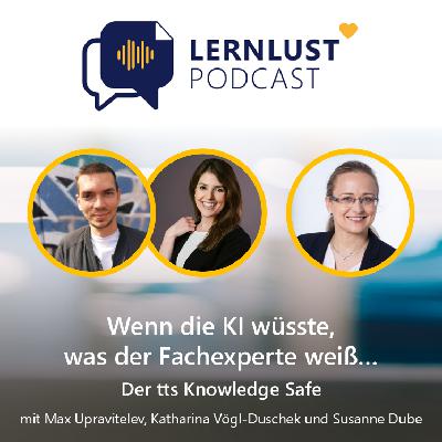 LERNLUST #53 // Wenn die KI wüsste, was der Fachexperte weiß … Der tts knowledge safe