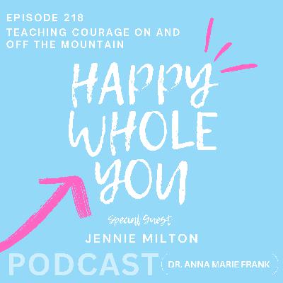 218. Teaching Courage On and Off the Mountain with Jennie Milton 218. Teaching Courage On and Off the Mountain with Jennie Milton