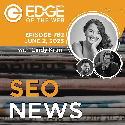 762 | SEO News from the EDGE | Week of 6.2.2025
