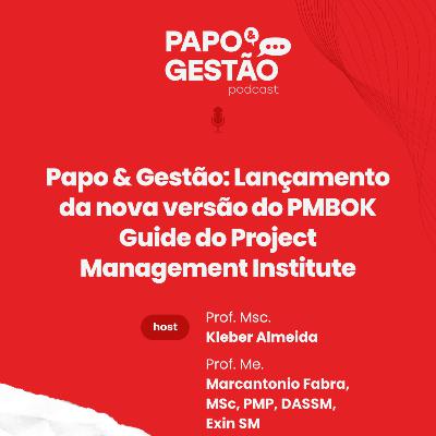 Papo & Gestão: Lançamento da nova versão do PMBOK Guide do Project Management Institute