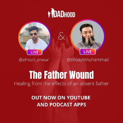 31 | Ehsun Anwar | The Father Wound | Healing From The Effects Of An Absent Father 31 | Ehsun Anwar | The Father Wound | Healing From The Effects Of An Absent Father