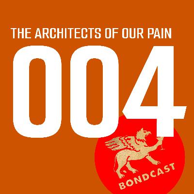 Episode 004: The Architects of our pain