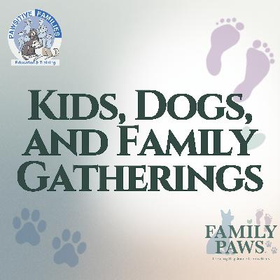 Kids, Dogs, and Family Gatherings
